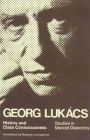 History and Class Consciousness: Studies in Marxist Dialectics By Georg Lukacs, Rodney Livingstone (Translated by) Cover Image