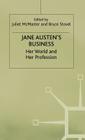 Jane Austen's Business: Her World and Her Profession By Juliet McMaster (Editor), Bruce Stovel (Editor) Cover Image