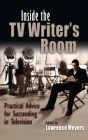 Inside the TV Writer's Room: Practical Advice for Succeeding in Television (Television and Popular Culture) By Lawrence Meyers (Editor) Cover Image