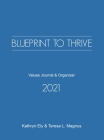 Blueprint to Thrive: Values Journal & Organizer By Teresa L. Magnus, Kathryn Ely Cover Image