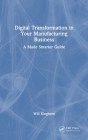 Digital Transformation in Your Manufacturing Business: A Made Smarter Guide Cover Image