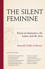 The Silent Feminine: Essays on Jouissance, the Letter, and the Arts (Psychoanalytic Studies: Clinical) Cover Image