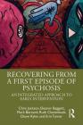 Recovering from a First Episode of Psychosis: An Integrated Approach to Early Intervention By Chris Jackson, Eleanor Baggott, Mark Bernard Cover Image