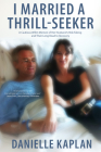 I Married a Thrill-Seeker: A Cautious Wife's Memoir of Her Husband's Risk-Taking and Their Long Road to Recovery Cover Image