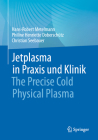 Jetplasma in PRAXIS Und Klinik: The Precise Cold Physical Plasma By Hans-Robert Metelmann, Philine Henriette Doberschütz, Christian Seebauer Cover Image
