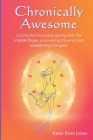 Chronically Awesome: Curing the Incurable: Giving M.E. the Middle Finger, Uncovering Trauma and Awakening the Spirit Cover Image