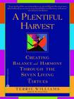 A Plentiful Harvest: Creating Balance and Harmony Through the Seven Living Virtues By Terrie Williams Cover Image