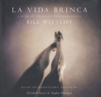 La Vida Brinca By Bill Wittliff, Elizabeth Ferrer (Introduction by), Stephen Harrigan (Introduction by) Cover Image