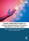 Lean Construction 4.0: Driving a Digital Revolution of Production Management in the Aec Industry By Vicente A. González (Editor), Farook Hamzeh (Editor), Luis Fernando Alarcón (Editor) Cover Image