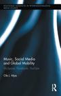 Music, Social Media and Global Mobility: MySpace, Facebook, YouTube (Routledge Advances in Internationalizing Media Studies) By Ole J. Mjos Cover Image