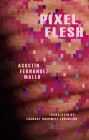 Pixel Flesh By Agustin Fernandez Mallo, Zachary Rockwell Ludington (Guest Editor) Cover Image