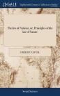 The law of Nations; or, Principles of the law of Nature: Applied to the Conduct and Affairs of Nations and Sovereigns. By M. de Vattel. ... Translated By Emer De Vattel Cover Image