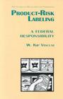 Product Risk Labeling: A Federal Responsivility (AEI Studies in Regulation and Federalism) By Kip W. Viscusi Cover Image