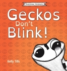 Geckos Don't Blink: A light-hearted book on how a gecko's eyes work (Awesome Animals) By Kelly Tills Cover Image