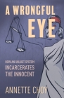 A Wrongful Eye: How an Unjust System Incarcerates the Innocent Cover Image