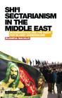 Shi'i Sectarianism in the Middle East Modernisation and the Quest for Islamic Universalism (Library of Modern Religion) By Elisheva Machlis Cover Image