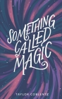 Something Called Magic By Taylor Coblentz, Brooke Hitchcock-Montoya (Cover Design by) Cover Image