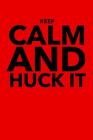 Keep Calm and Huck It: Ultimate Frisbee How to Play By Danny Hoage Cover Image