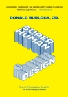 Superhuman by Design: Keys to Unlocking Your Creativity for Life-Changing Results By Donald Burlock Cover Image