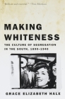 Making Whiteness: The Culture of Segregation in the South, 1890-1940 Cover Image