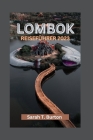Lombok Reiseführer 2023: Enthüllung von Lombok: Ein Paradies unberührter Strände und Landschaften: Entdecken Sie die verborgenen kulturellen Sc By Sarah T. Burton Cover Image