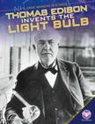Thomas Edison Invents the Light Bulb (Great Moments in Science) By Douglas Hustad Cover Image