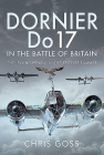 Dornier Do 17 in the Battle of Britain: The 'Flying Pencil' in the Spitfire Summer By Chris Goss Cover Image