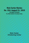 Nick Carter Stories No. 154, August 21, 1915: The mask of death; or, Nick Carter's curious case. By Nick Carter, Chickering Carter Cover Image