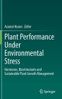 Plant Performance Under Environmental Stress: Hormones, Biostimulants and Sustainable Plant Growth Management By Azamal Husen (Editor) Cover Image