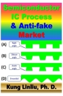 Semiconductor IC process and anti-fake market By Kung Linliu Cover Image