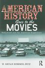 American History Goes to the Movies: Hollywood and the American Experience By W. Bryan Rommel Ruiz Cover Image