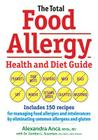 The Total Food Allergy Health and Diet Guide: Includes 150 Recipes for Managing Food Allergies and Intolerances by Eliminating Common Allergens and Gl By Alexandra Anca, Gordon L. Sussman Cover Image