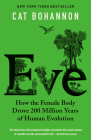 Eve: How the Female Body Drove 200 Million Years of Human Evolution By Cat Bohannon Cover Image