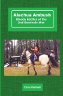 Alachua Ambush: Bloody Battles of the 2nd Seminole War By Christopher D. Kimball Cover Image