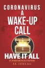 Coronavirus a Wake-Up Call: Have It All. Get the Wealth and the Life of Your Dreams. By A. R. Lovas B. B. a. Cover Image