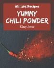 Ah! 365 Yummy Chili Powder Recipes: I Love Yummy Chili Powder Cookbook! By Kizzy Jones Cover Image