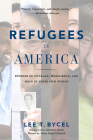 Refugees in America: Stories of Courage, Resilience, and Hope in Their Own Words By Lee T. Bycel, Professor Ishmael Beah (Foreword by), Dona Kopol Bonick (By (photographer)) Cover Image