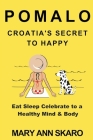 Pomalo: Croatia's Secret to Happy By Mary Ann Skaro, Anton Skaro (Editor) Cover Image