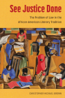 See Justice Done: The Problem of Law in the African American Literary Tradition Cover Image