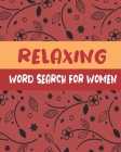 Relaxing Word Search For Women: Word Search Puzzle Books for Adults, 200+ Relaxing Words Puzzle for Positivity and relaxing Cover Image