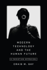 Modern Technology and the Human Future: A Christian Appraisal By Craig M. Gay Cover Image
