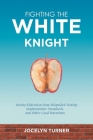 Fighting the White Knight: Saving Education from Misguided Testing, Inappropriate Standards, and Other Good Intentions By Jocelyn Turner Cover Image