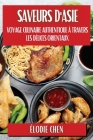 Saveurs d'Asie: Voyage Culinaire Authentique à travers les Délices Orientaux By Élodie Chen Cover Image