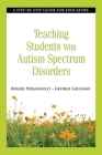 Teaching Students with Autism Spectrum Disorders: A Step-by-Step Guide for Educators By Roger Pierangelo, George Giuliani Cover Image