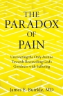 The Paradox of Pain: Uncovering the Only Avenue Towards Reconciling God's Goodness with Suffering Cover Image