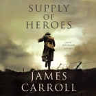 Supply of Heroes By James Carroll, John Lescault (Read by) Cover Image