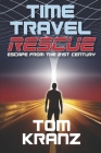 Time Travel Rescue: Escape from the 21st Century By Tom Kranz Cover Image