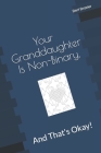 Your Granddaughter Is Non-Binary, And That's Okay! By Bert Brazier Cover Image