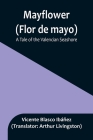 Mayflower (Flor de mayo): A Tale of the Valencian Seashore By Vicente Blasco Ibáñez, Arthur Livingston (Translator) Cover Image