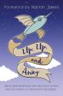Up, Up, and Away: Advice and Adventures from the Future Authors and Astronauts of Farnsworth Aerospace By Mid-Continent Oceanographic Institute, Marlon James (Introduction by) Cover Image